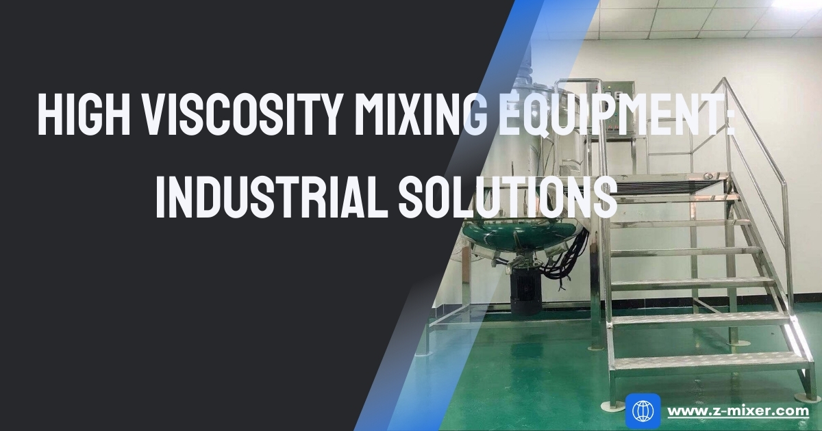 High Viscosity Mixing Equipment Industrial Solutions