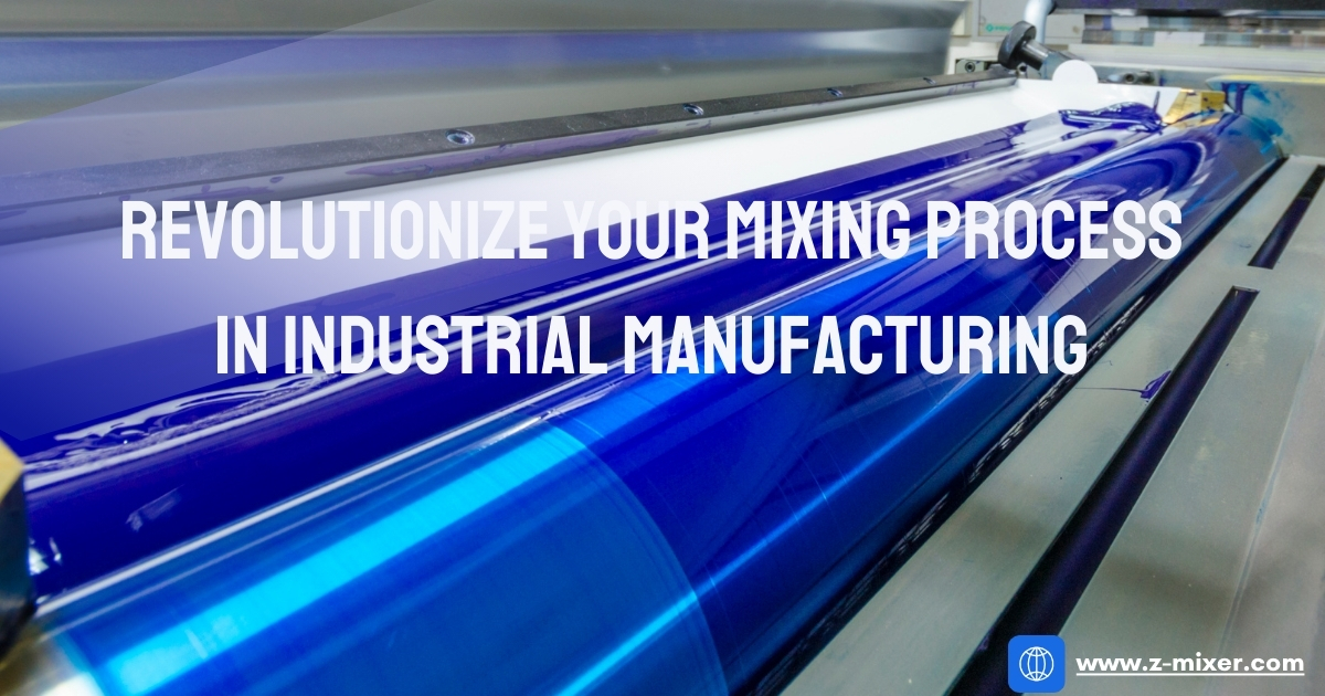 Revolutionize Your Mixing Process in Industrial Manufacturing