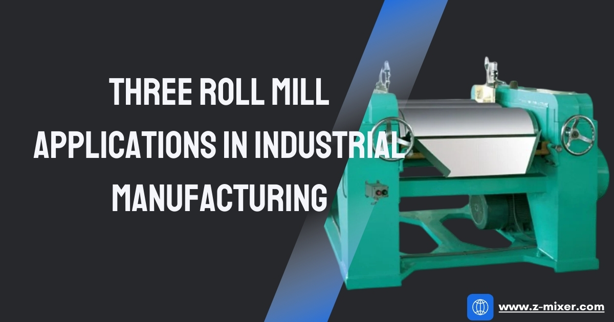Three Roll Mill Applications in Industrial Manufacturing